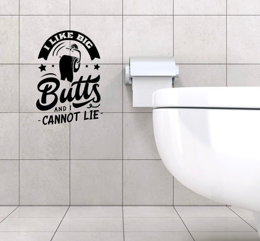I Like Big Butts & I Cannot Lie – Funny Bathroom Wall Decal