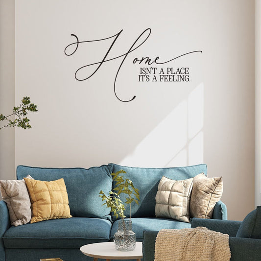 Home Isn’t A Place It’s A Feeling – Vinyl Wall Decal
