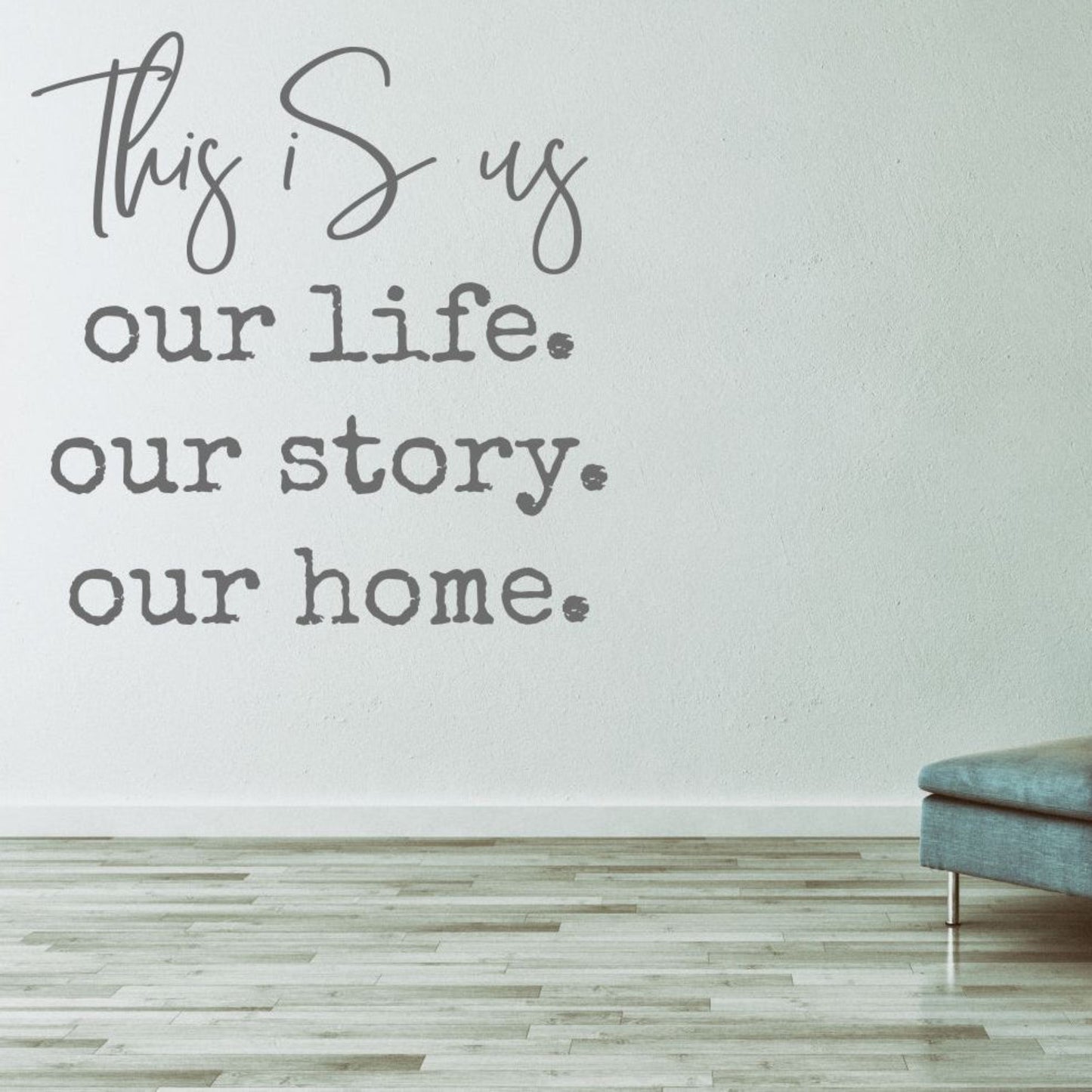 This Is Us – Our Life, Our Story, Our Home – Vinyl Wall Decal