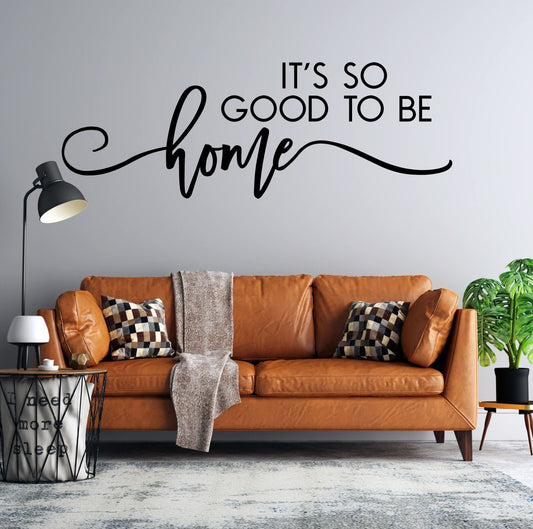 It’s So Good To Be Home – Vinyl Wall Decal